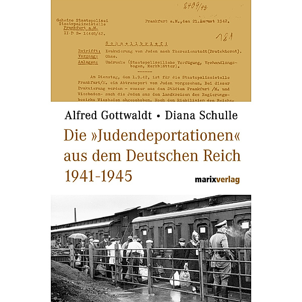 Die 'Judendeportationen' aus dem Deutschen Reich von 1941-1945, Alfred B. Gottwaldt, Diana Schulle