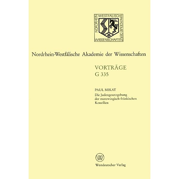 Die Judengesetzgebung der merowingisch-fränkischen Konzilien / Nordrhein-Westfälische Akademie der Wissenschaften Bd.335, Paul Mikat