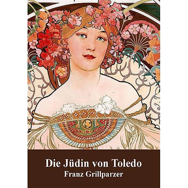 Die Jüdin von Toledo, Franz Grillparzer