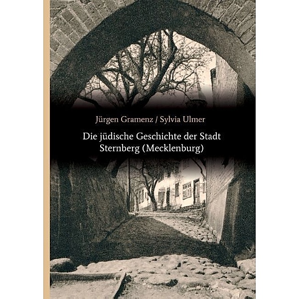 Die jüdische Geschichte der Stadt Sternberg (Mecklenburg), Jürgen Gramenz, Sylvia Ulmer