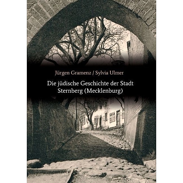 Die jüdische Geschichte der Stadt Sternberg (Mecklenburg), Jürgen Gramenz, Sylvia Ulmer