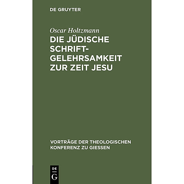 Die jüdische Schriftgelehrsamkeit zur Zeit Jesu, Oscar Holtzmann