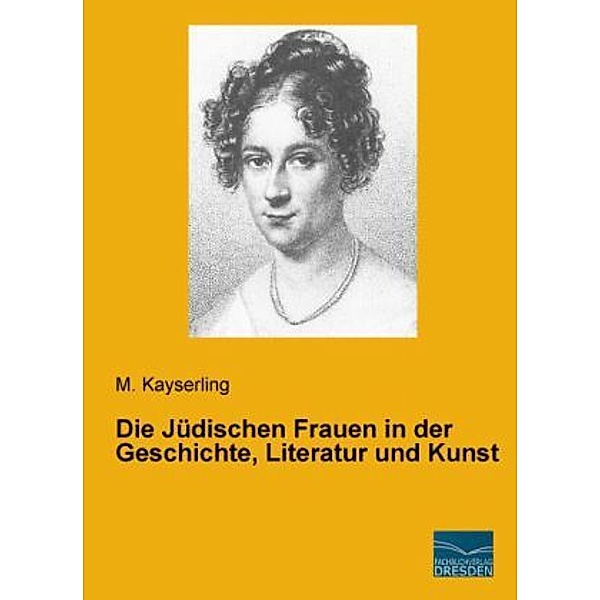 Die Jüdischen Frauen in der Geschichte, Literatur und Kunst, M. Kayserling
