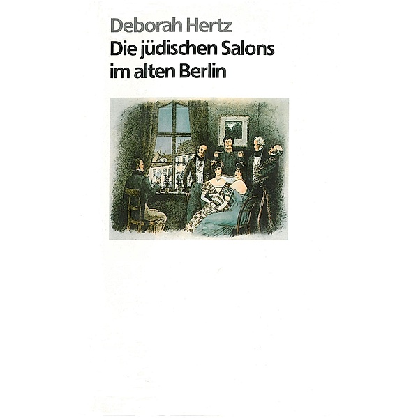 Die jüdischen Salons im alten Berlin, Deborah Hertz