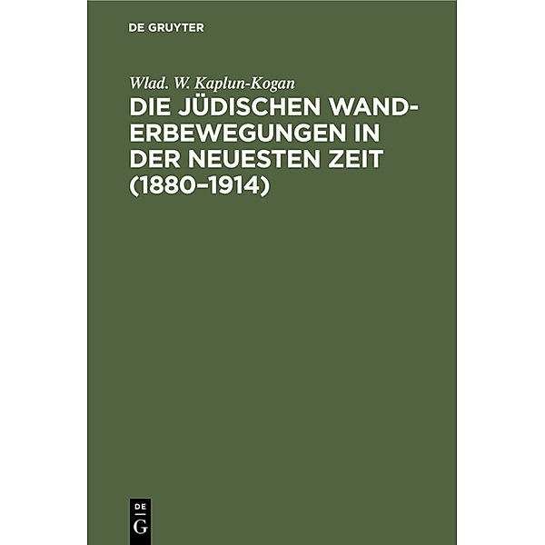 Die jüdischen Wanderbewegungen in der neuesten Zeit (1880-1914), Wlad. W. Kaplun-Kogan