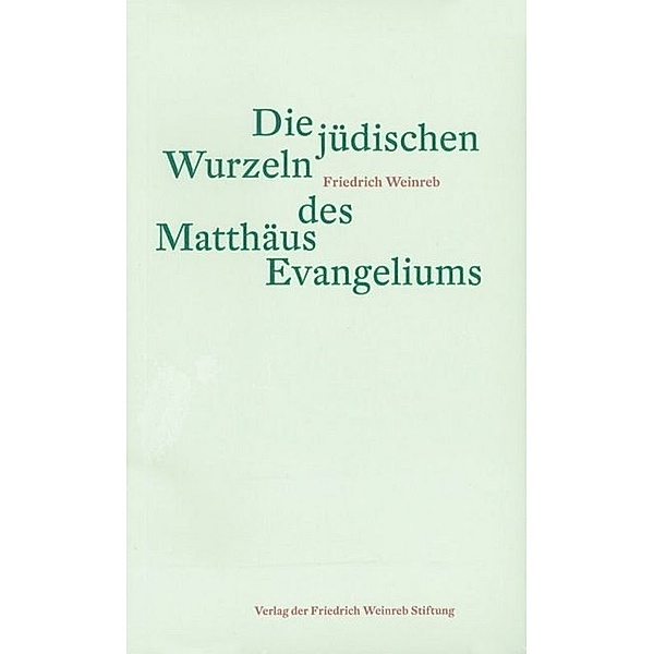 Die jüdischen Wurzeln des Matthäus Evangeliums, Friedrich Weinreb