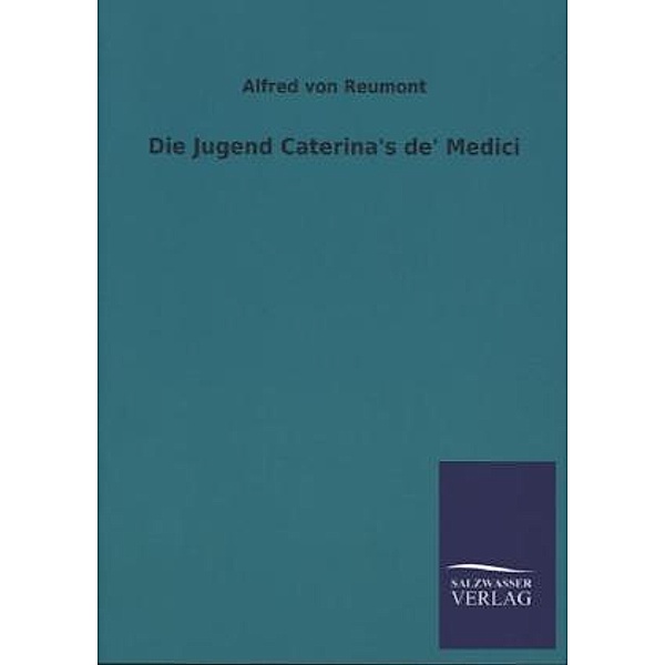 Die Jugend Caterina's de' Medici, Alfred von Reumont