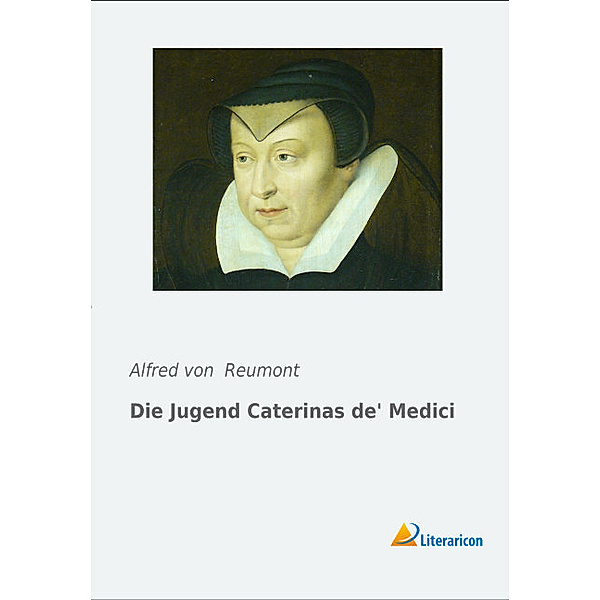 Die Jugend Caterinas de Medici, Alfred von Reumont