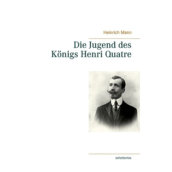 Die Jugend des Königs Henri Quatre, Heinrich Mann
