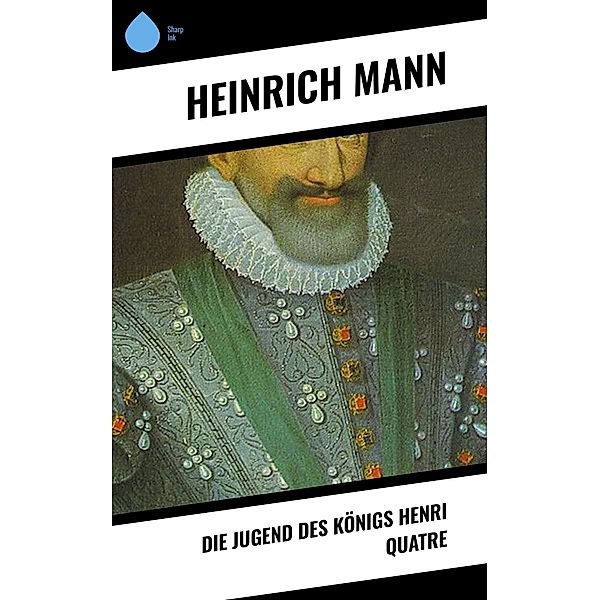 Die Jugend des Königs Henri Quatre, Heinrich Mann