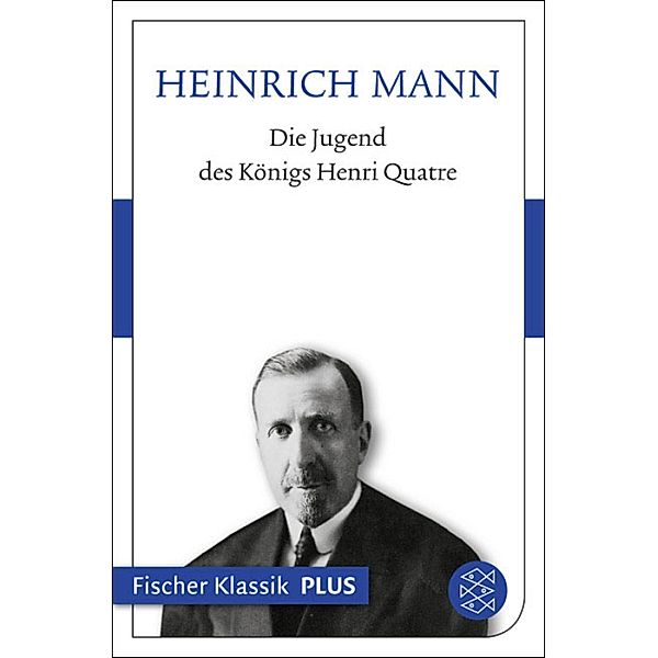 Die Jugend des Königs Henri Quatre, Heinrich Mann