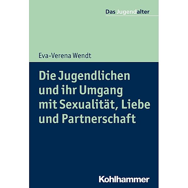 Die Jugendlichen und ihr Umgang mit Sexualität, Liebe und Partnerschaft, Eva-Verena Wendt