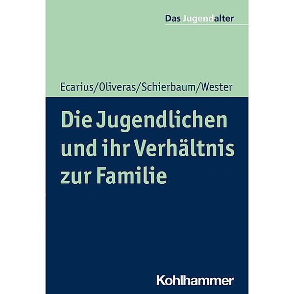 Die Jugendlichen und ihr Verhältnis zur Familie, Jutta Ecarius, Ronnie Oliveras, Anja Schierbaum, Nadia Wester