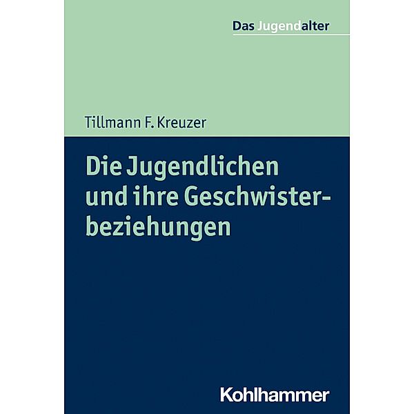 Die Jugendlichen und ihre Geschwisterbeziehungen, Tillmann F. Kreuzer