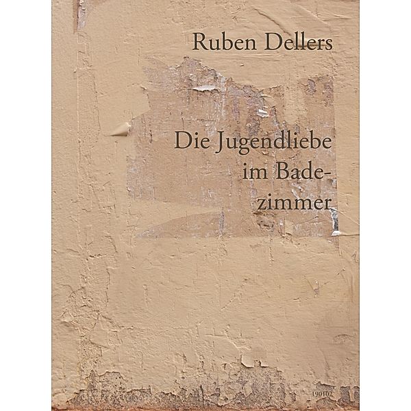 Die Jugendliebe im Badezimmer, Ruben Dellers