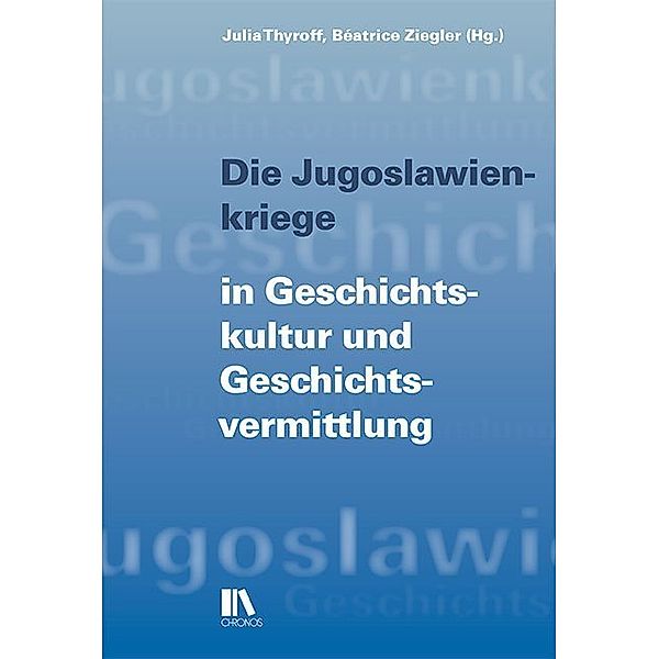 Die Jugoslawienkriege in Geschichtskultur und Geschichtsvermittlung