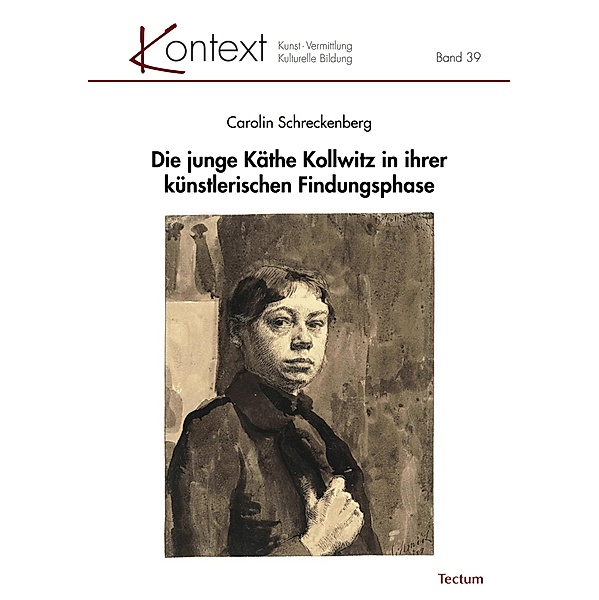 Die junge Käthe Kollwitz in ihrer künstlerischen Findungsphase / KONTEXT Kunst - Vermittlung - Kulturelle Bildung Bd.39, Carolin Schreckenberg