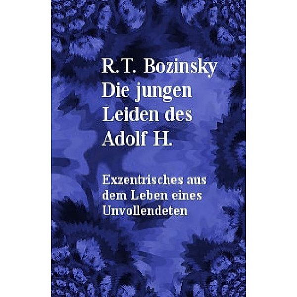 Die jungen Leiden des Adolf H., R. T. Bozinsky