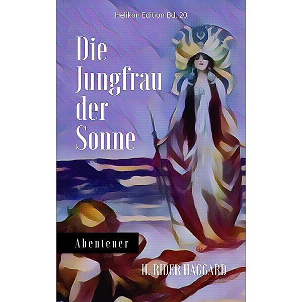 Die Jungfrau der Sonne / Helikon Edition Bd.20, H. Rider Haggard