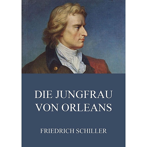 Die Jungfrau von Orléans, Friedrich Schiller