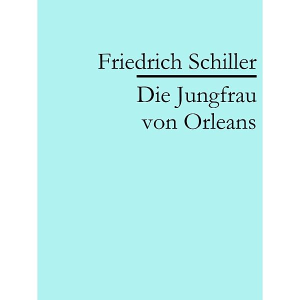 Die Jungfrau von Orleans, Friedrich Schiller