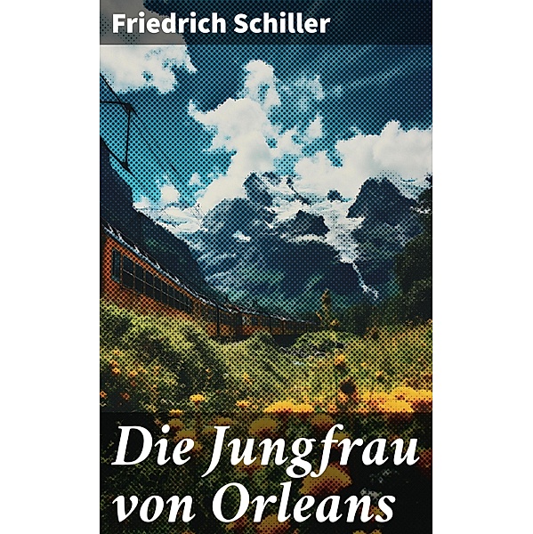 Die Jungfrau von Orleans, Friedrich Schiller