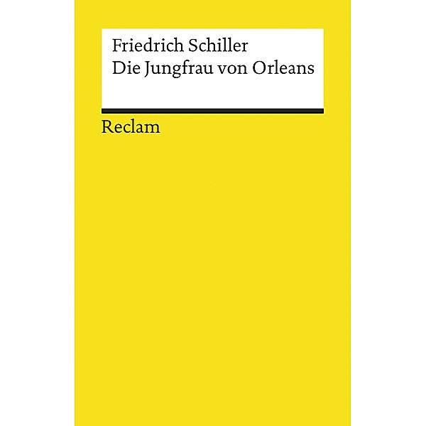 Die Jungfrau von Orleans. Eine romantische Tragödie, Friedrich Schiller
