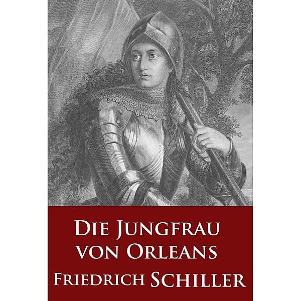 Die Jungfrau von Orleans (Schauspiel), Friedrich Schiller