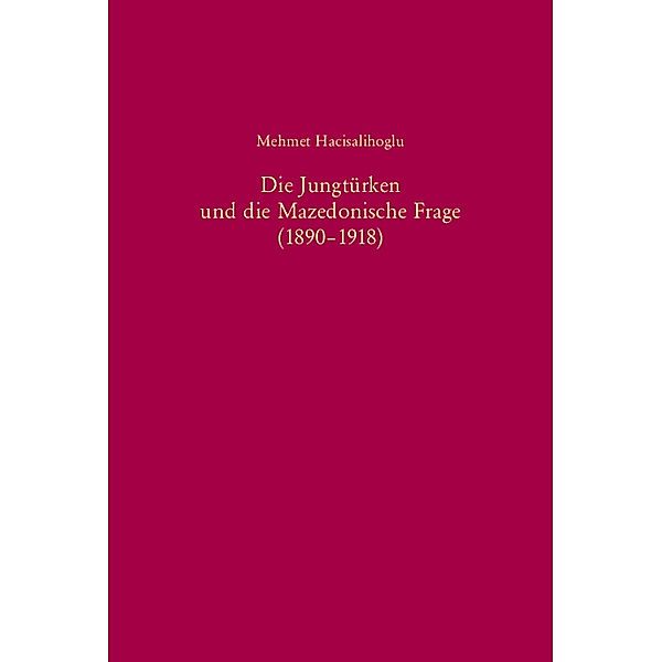 Die Jungtürken und die Mazedonische Frage (1890-1918), Mehmet Hacisalihoglu