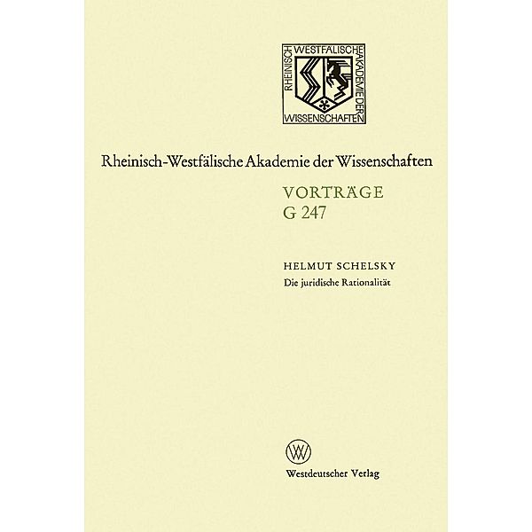 Die juridische Rationalität / Rheinisch-Westfälische Akademie der Wissenschaften Bd.247, Helmut Schelsky