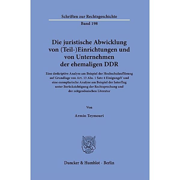 Die juristische Abwicklung von (Teil-)Einrichtungen und von Unternehmen der ehemaligen DDR., Armin Teymouri