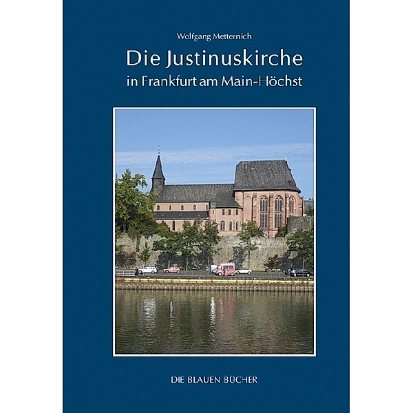 Die Justinuskirche in Frankfurt a. M. - Höchst, Wolfgang Metternich