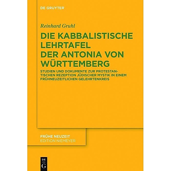 Die kabbalistische Lehrtafel der Antonia von Württemberg / Frühe Neuzeit Bd.172, Reinhard Gruhl