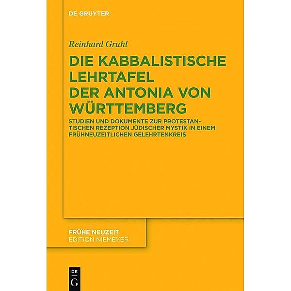 Die kabbalistische Lehrtafel der Antonia von Württemberg / Frühe Neuzeit Bd.172, Reinhard Gruhl