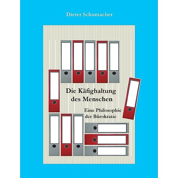 Die Käfighaltung des Menschen, Dieter Schumacher