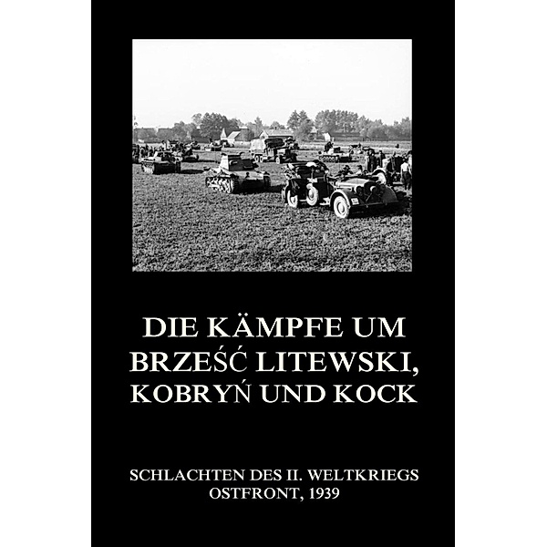 Die Kämpfe um Brzesc Litewski, Kobryn und Kock / Schlachten des II. Weltkriegs (Digital) Bd.15