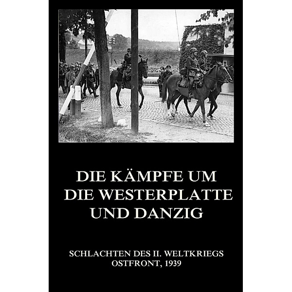 Die Kämpfe um die Westerplatte und Danzig / Schlachten des II. Weltkriegs (Digital) Bd.3