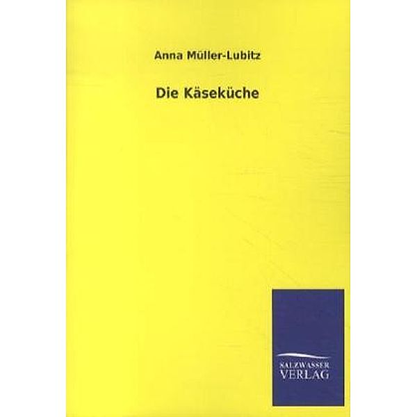 Die Käseküche, Anna Müller-Lubitz