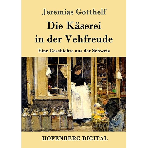 Die Käserei in der Vehfreude, Jeremias Gotthelf