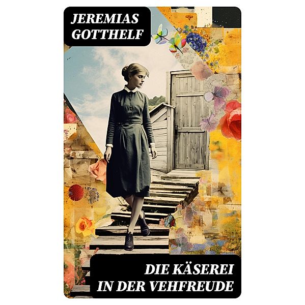 Die Käserei in der Vehfreude, Jeremias Gotthelf