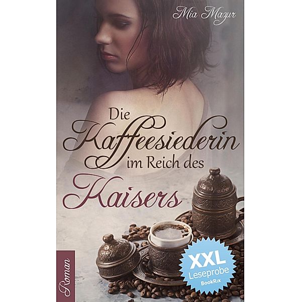 Die Kaffeesiederin im Reich des Kaisers - XXL Leseprobe, Mia Mazur