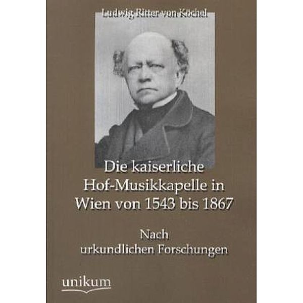 Die kaiserliche Hof-Musikkapelle in Wien von 1543 bis 1867, Ludwig von Köchel