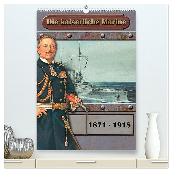 Die kaiserliche Marine 1871 - 1918 (hochwertiger Premium Wandkalender 2024 DIN A2 hoch), Kunstdruck in Hochglanz, Hans-Stefan Hudak