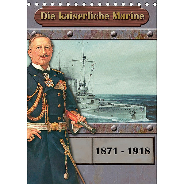 Die kaiserliche Marine 1871 - 1918 (Tischkalender 2019 DIN A5 hoch), Hans-Stefan Hudak