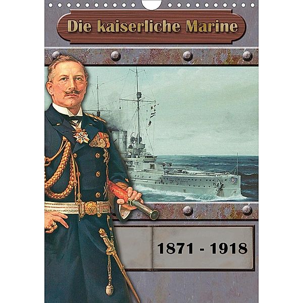 Die kaiserliche Marine 1871 - 1918 (Wandkalender 2021 DIN A4 hoch), Hans-Stefan Hudak