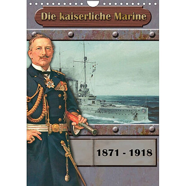 Die kaiserliche Marine 1871 - 1918 (Wandkalender 2022 DIN A4 hoch), Hans-Stefan Hudak