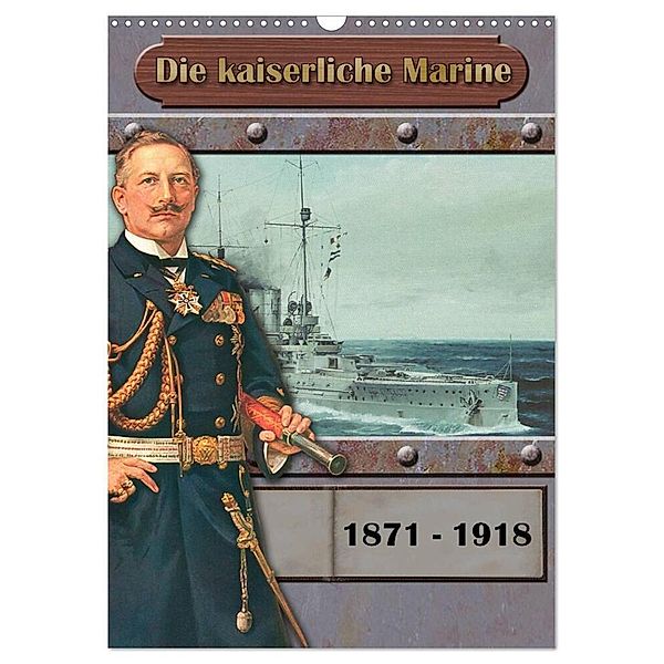 Die kaiserliche Marine 1871 - 1918 (Wandkalender 2024 DIN A3 hoch), CALVENDO Monatskalender, Hans-Stefan Hudak