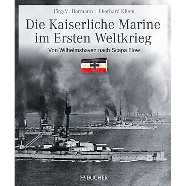 Die Kaiserliche Marine im Ersten Weltkrieg, Jörg-Michael Hormann, Eberhard Kliem