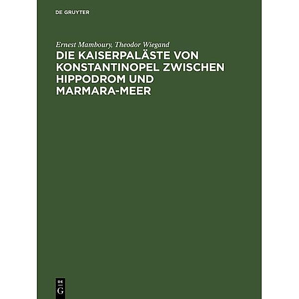 Die Kaiserpaläste von Konstantinopel zwischen Hippodrom und Marmara-Meer, Ernest Mamboury, Theodor Wiegand