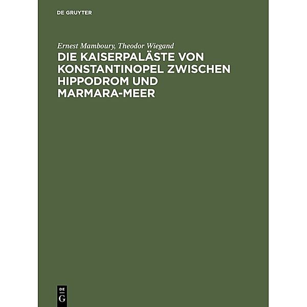 Die Kaiserpaläste von Konstantinopel zwischen Hippodrom und Marmara-Meer, Ernest Mamboury, Theodor Wiegand